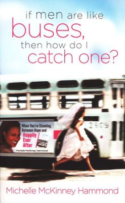 If Men Are Like Buses, Then How Do I Catch One? PB - Michelle McKinney Hammond